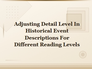 Adjusting Detail Level in Historical Event Descriptions for Different Reading Levels