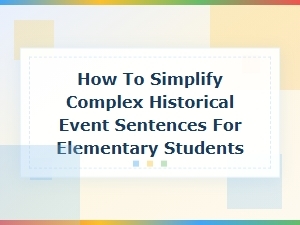 Simplifying Complex Historical Events Into Easy Sentences for Elementary Students