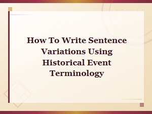 How to Write Sentence Variations Using Historical Event Terminology