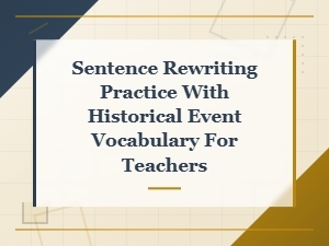 Historical Event Vocabulary Sentence Rewriting Practice for Teachers