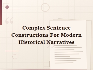 Complex Sentence Constructions for Modern Historical Narratives