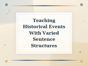 Teaching Historical Events with Varied Sentence Structures