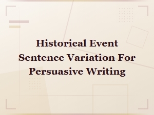 How to Vary Historical Event Sentences for Persuasive Writing Tone